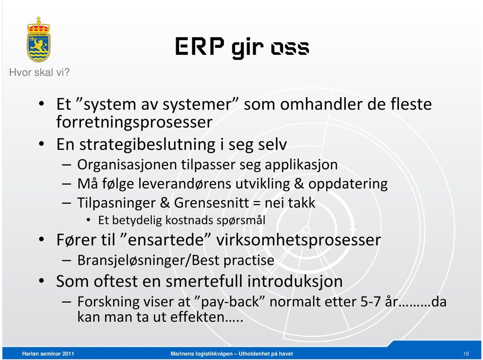 Organisasjonen tilpasser seg applikasjon Må følge leverandørens utvikling & oppdatering Tilpasninger & Grensesnitt =