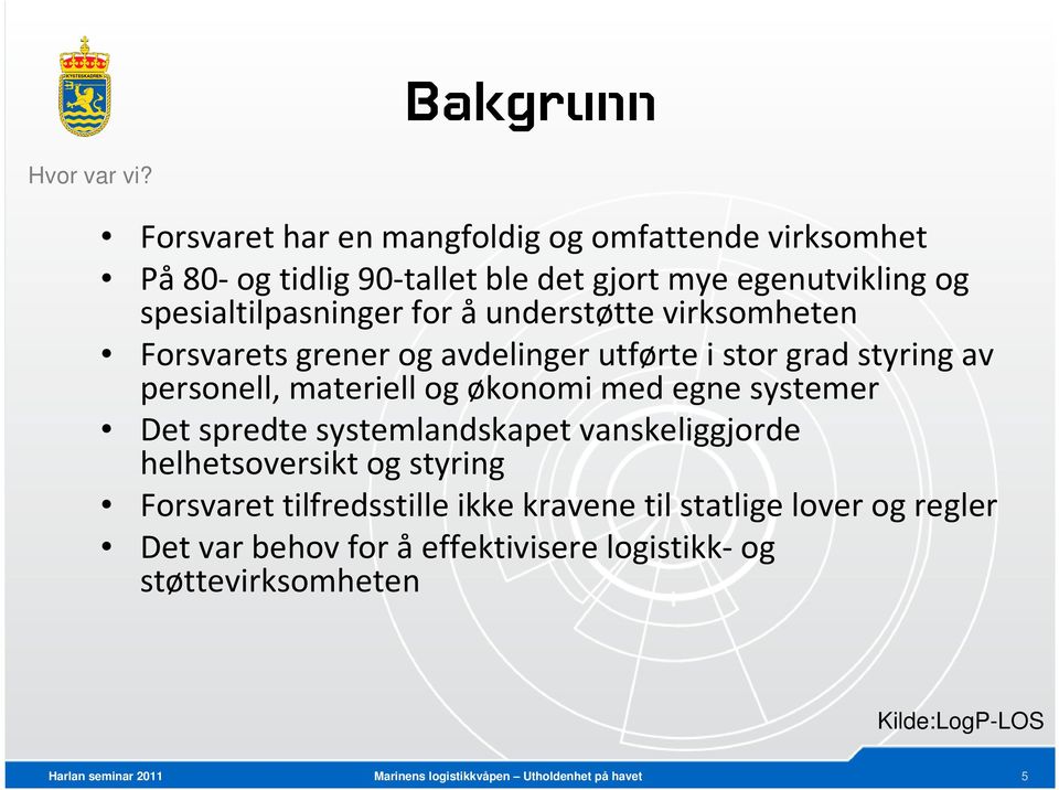 spesialtilpasninger for å understøtte virksomheten Forsvarets grener og avdelinger utførte i stor grad styring av personell,