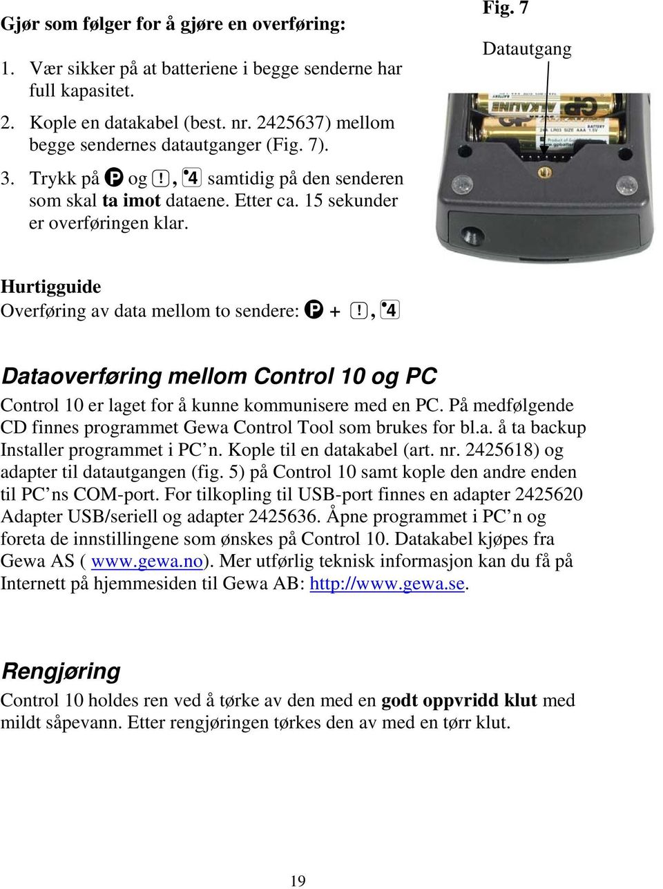 , 4 Dataoverføring mellom Control 10 og PC Control 10 er laget for å kunne kommunisere med en PC. På medfølgende CD finnes programmet Gewa Control Tool som brukes for bl.a. å ta backup Installer programmet i PC n.