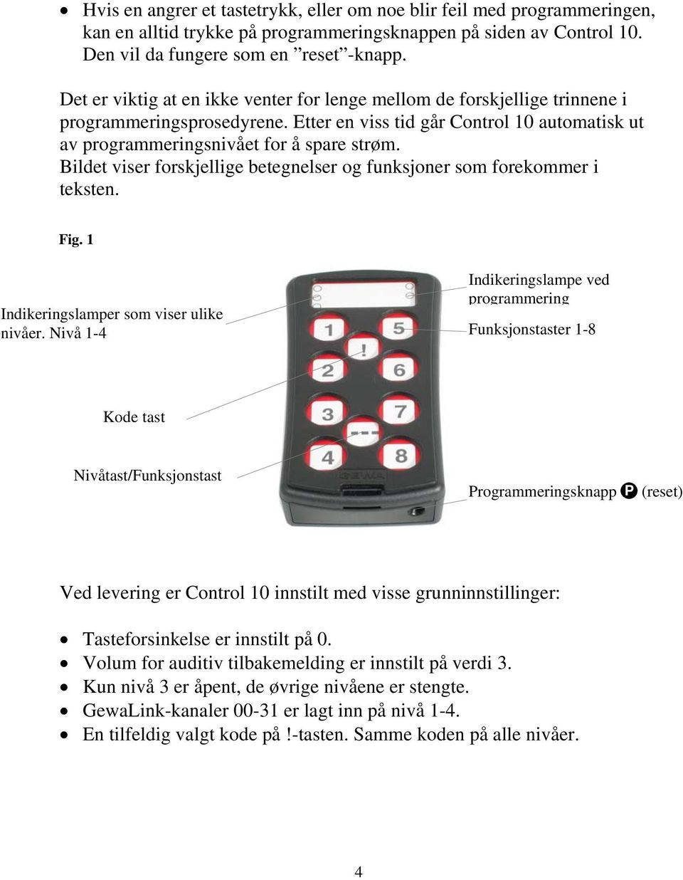 Bildet viser forskjellige betegnelser og funksjoner som forekommer i teksten. Fig. 1 Indikeringslamper som viser ulike nivåer.