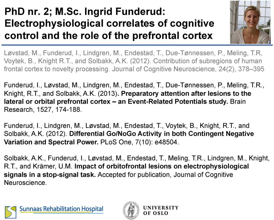 Journal of Cognitive Neuroscience, 24(2), 378 395 Funderud, I., Løvstad, M., Lindgren, M., Endestad, T., Due-Tønnessen, P., Meling, T.R., Knight, R.T., and Solbakk, A.K. (2013).