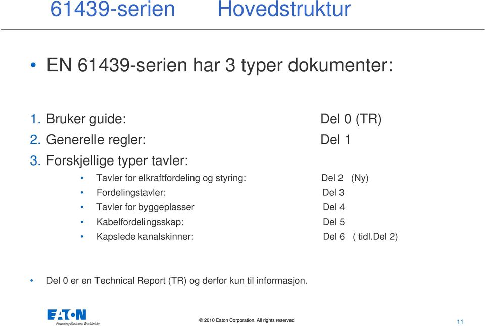 Forskjellige typer tavler: Tavler for elkraftfordeling og styring: Del 2 (Ny) Fordelingstavler: Del