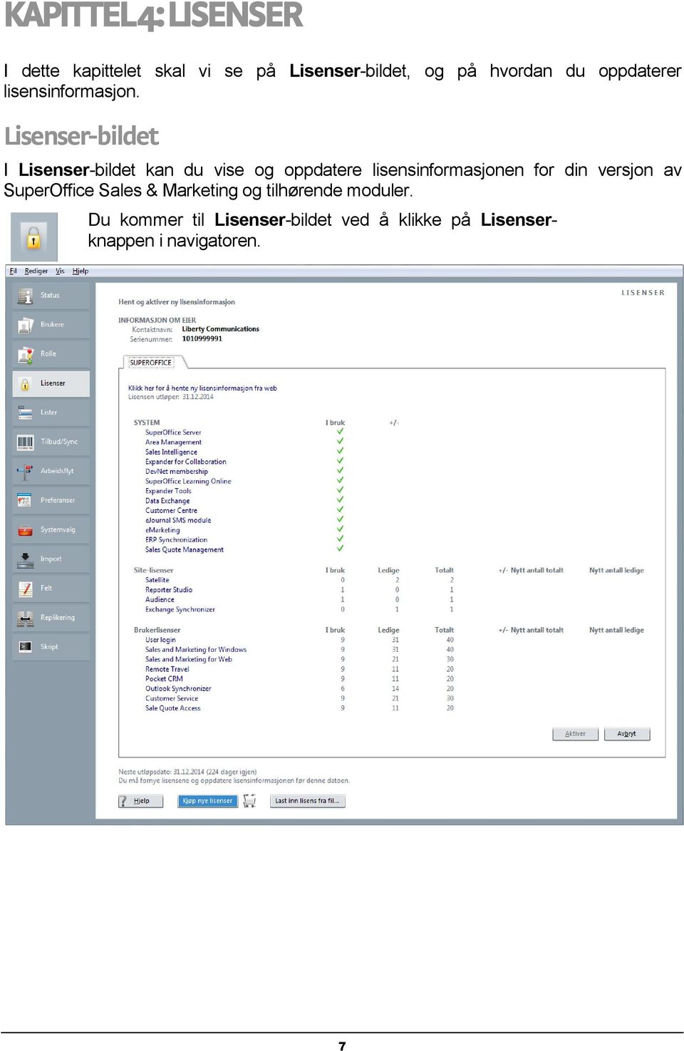 Lisenser-bildet I Lisenser-bildet kan du vise og oppdatere lisensinformasjonen for din