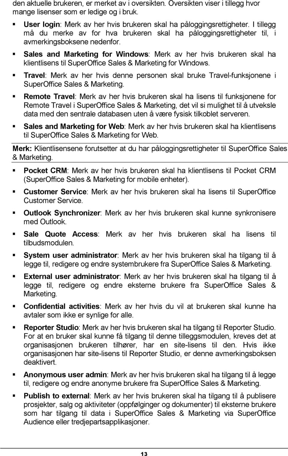 Sales and Marketing for Windows: Merk av her hvis brukeren skal ha klientlisens til SuperOffice Sales & Marketing for Windows.