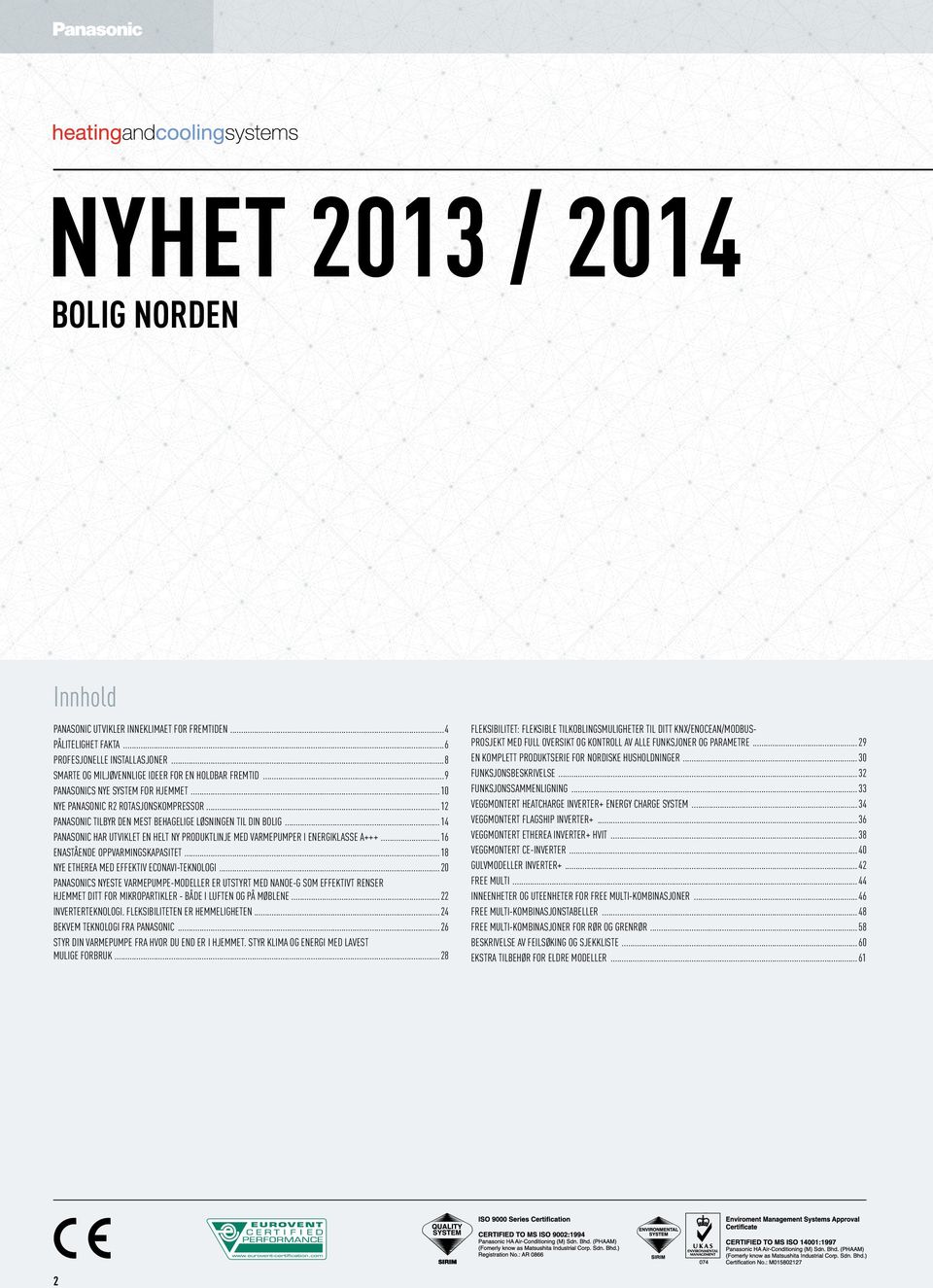 .. 14 Panasonic har utviklet en helt ny produktlinje med varmepumper i energiklasse A+++... 16 Enastående oppvarmingskapasitet...18 Nye Etherea med effektiv Econavi-teknologi.