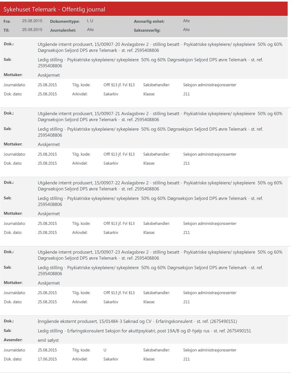 dato: Arkivdel: Sakarkiv tgående internt produsert, 15/00907-21 Avslagsbrev 2 - stilling besatt - Psykiatriske sykepleiere/ sykepleiere 50% og 60% Døgnseksjon Seljord DPS øvre Telemark - st. ref.