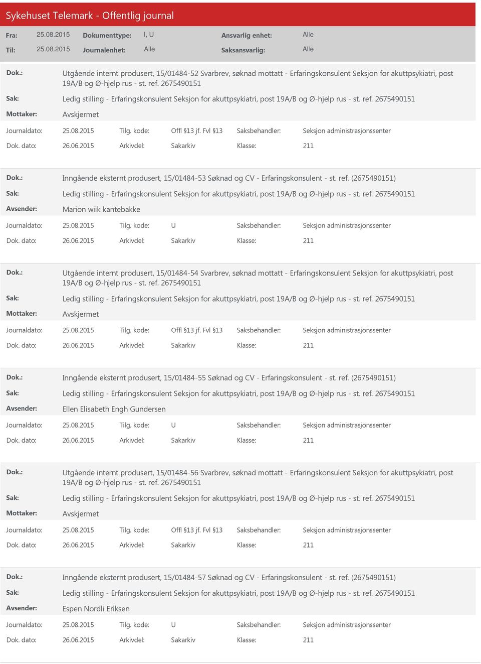 2015 Arkivdel: Sakarkiv tgående internt produsert, 15/01484-54 Svarbrev, søknad mottatt - Erfaringskonsulent Seksjon for akuttpsykiatri, post Dok. dato: 26.06.