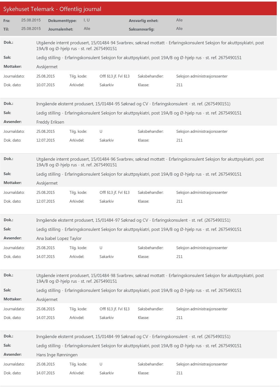 2015 Arkivdel: Sakarkiv tgående internt produsert, 15/01484-96 Svarbrev, søknad mottatt - Erfaringskonsulent Seksjon for akuttpsykiatri, post Dok. dato: 12.07.