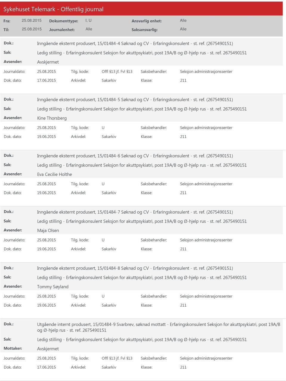 2015 Arkivdel: Sakarkiv Inngående eksternt produsert, 15/01484-6 Søknad og CV - Erfaringskonsulent - st. ref. (2675490151) Eva Cecilie Holthe Dok. dato: 19.06.