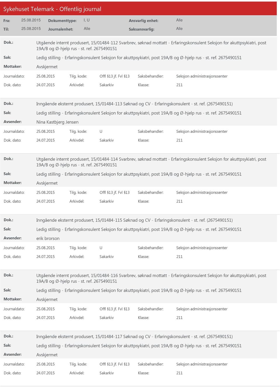 2015 Arkivdel: Sakarkiv tgående internt produsert, 15/01484-114 Svarbrev, søknad mottatt - Erfaringskonsulent Seksjon for akuttpsykiatri, post Dok. dato: 24.07.