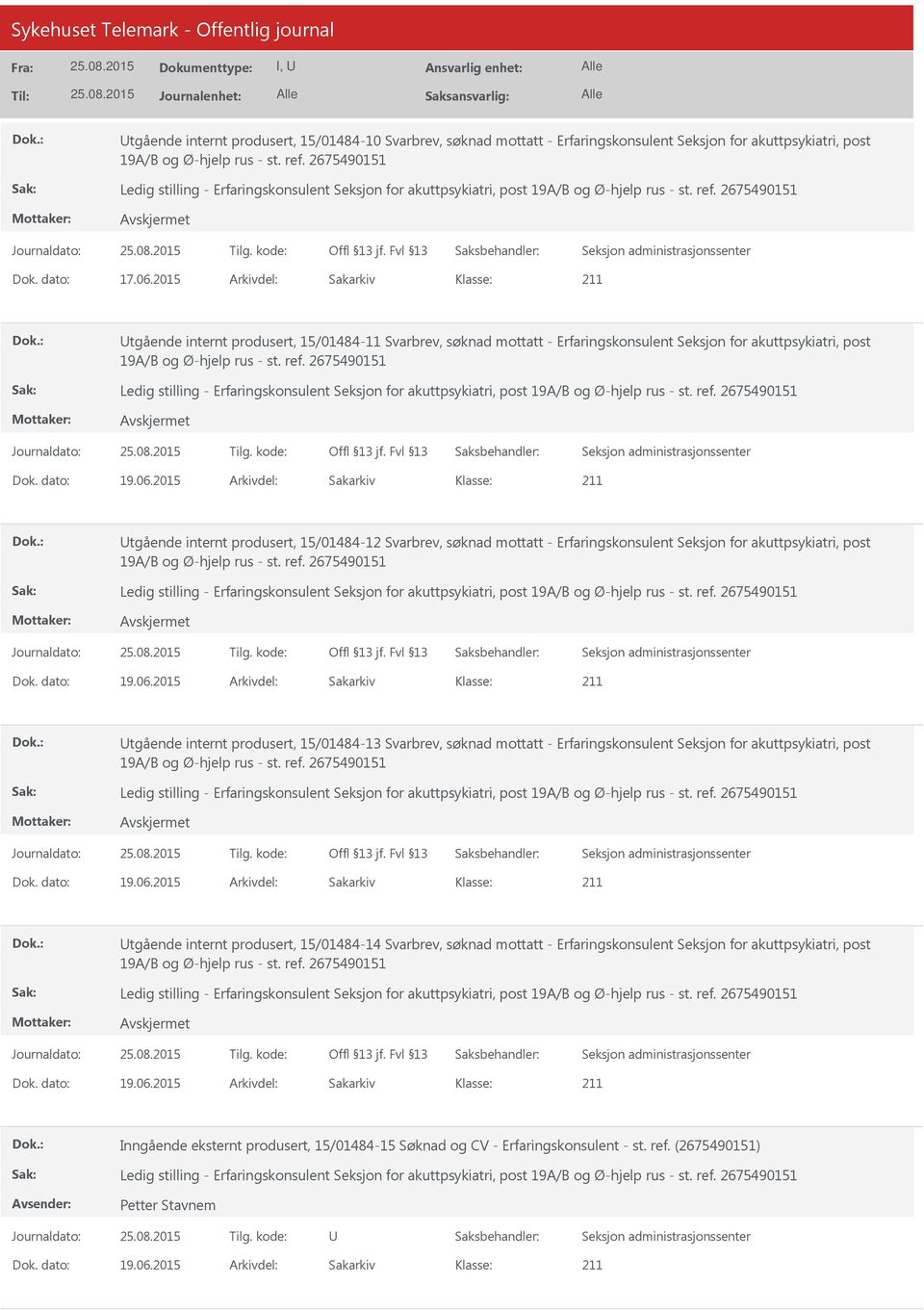 2015 Arkivdel: Sakarkiv tgående internt produsert, 15/01484-12 Svarbrev, søknad mottatt - Erfaringskonsulent Seksjon for akuttpsykiatri, post Dok. dato: 19.06.