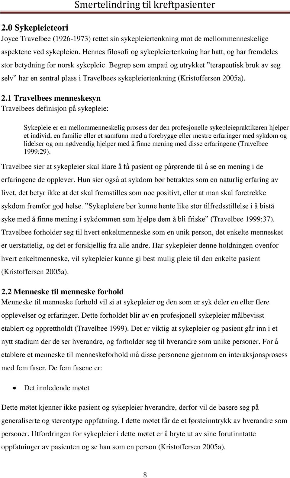 Begrep som empati og utrykket terapeutisk bruk av seg selv har en sentral plass i Travelbees sykepleiertenkning (Kristoffersen 20