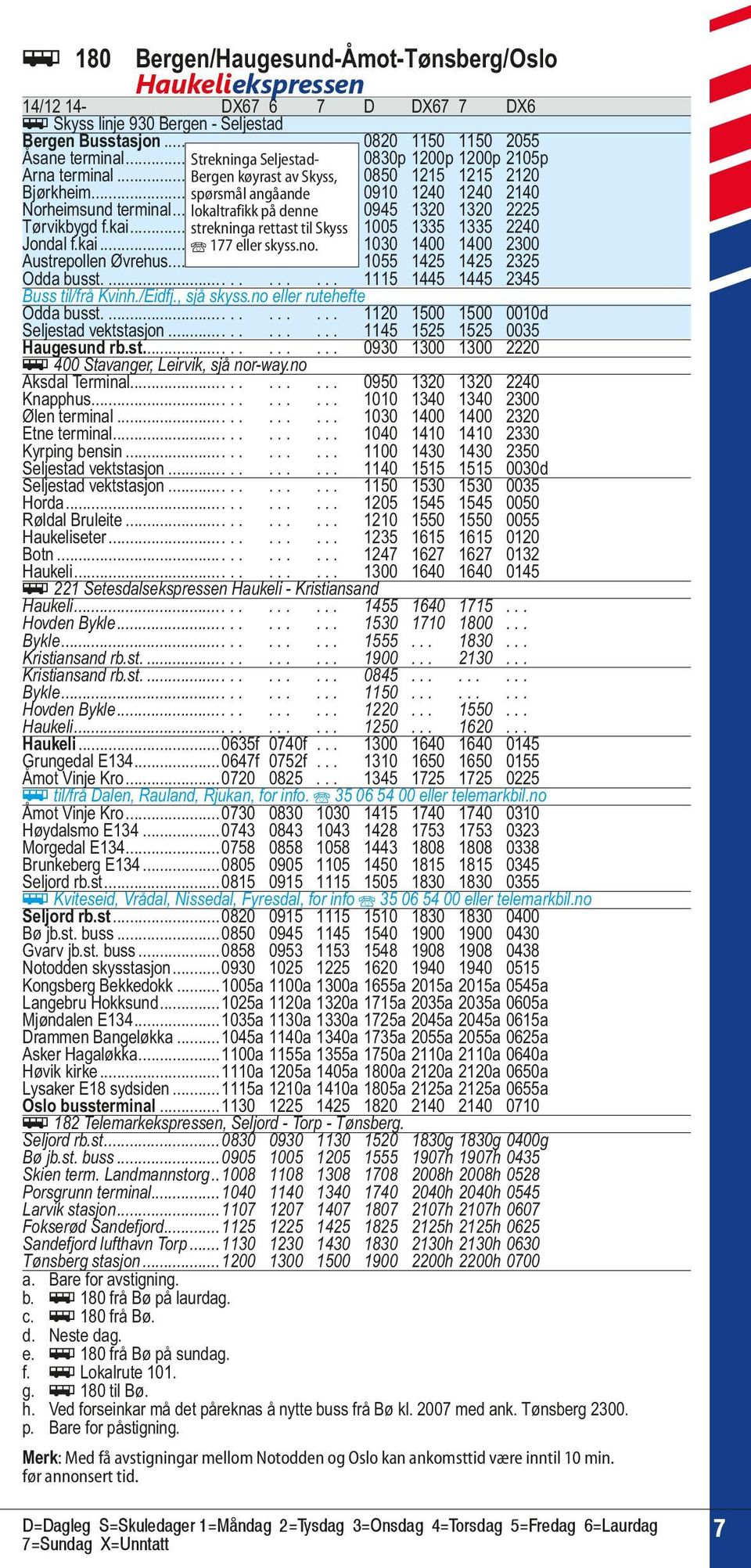 ..... 0910 1240 1240 2140 Norheimsund terminal... lokaltrafikk.. på.. denne.... 0945 1320 1320 2225 Tørvikbygd f.kai... strekninga.. rettast... til Skyss... 1005 1335 1335 2240 Jondal f.kai... Î 177.