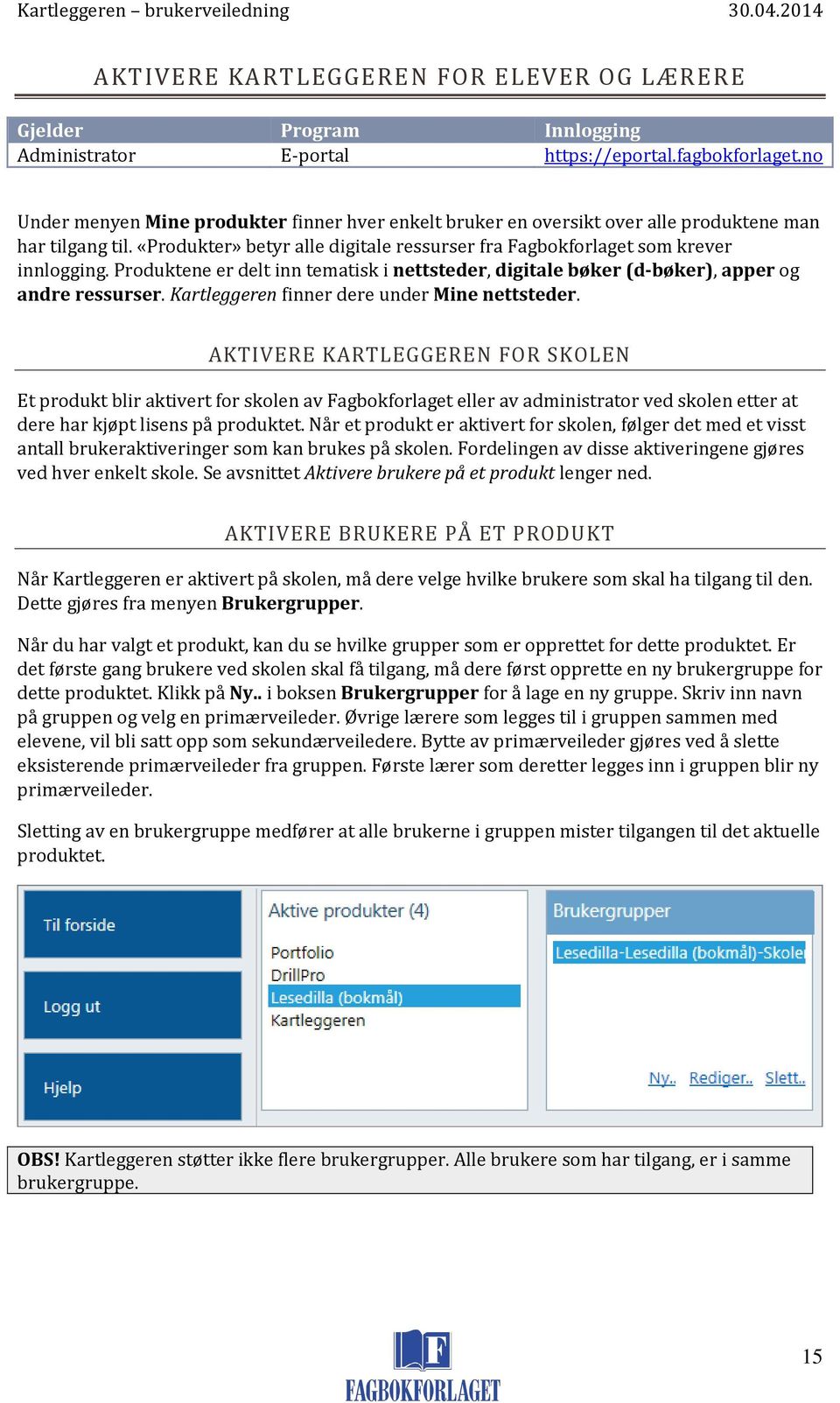 Produktene er delt inn tematisk i nettsteder, digitale bøker (d-bøker), apper og andre ressurser. Kartleggeren finner dere under Mine nettsteder.