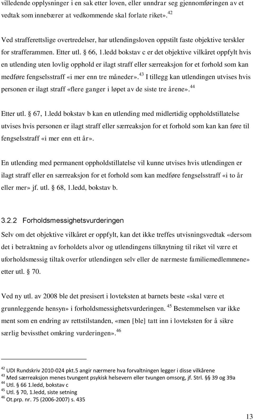 ledd bokstav c er det objektive vilkåret oppfylt hvis en utlending uten lovlig opphold er ilagt straff eller særreaksjon for et forhold som kan medføre fengselsstraff «i mer enn tre måneder».