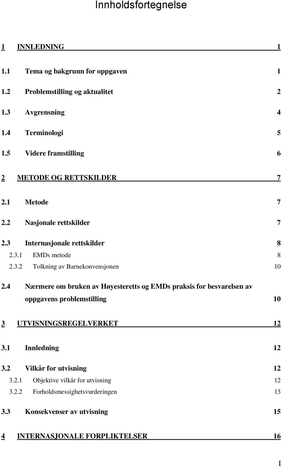 4 Nærmere om bruken av Høyesteretts og EMDs praksis for besvarelsen av oppgavens problemstilling 10 3 UTVISNINGSREGELVERKET 12 3.1 Innledning 12 3.