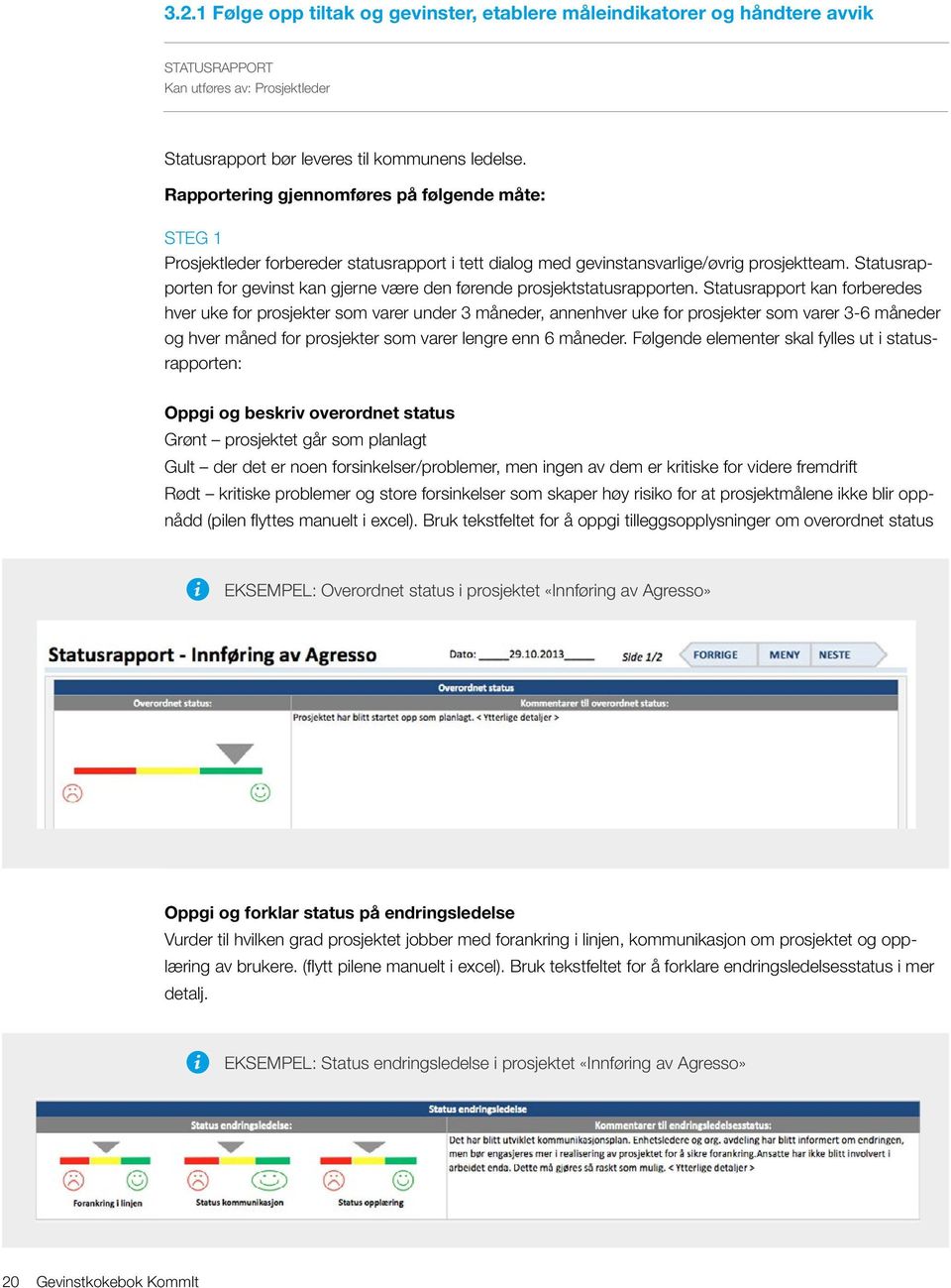 Statusrapporten for gevinst kan gjerne være den førende prosjektstatusrapporten.