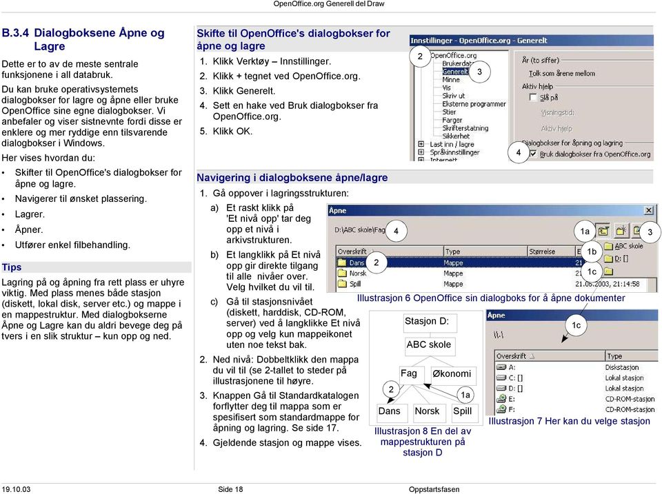 Vi anbefaler og viser sistnevnte fordi disse er enklere og mer ryddige enn tilsvarende dialogbokser i Windows.. Klikk Generelt.. Klikk + tegnet ved OpenOffice.org.