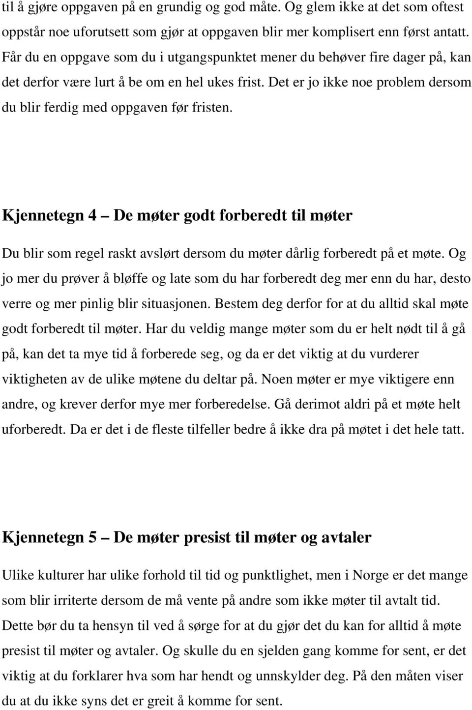 Kjennetegn 4 De møter godt forberedt til møter Du blir som regel raskt avslørt dersom du møter dårlig forberedt på et møte.