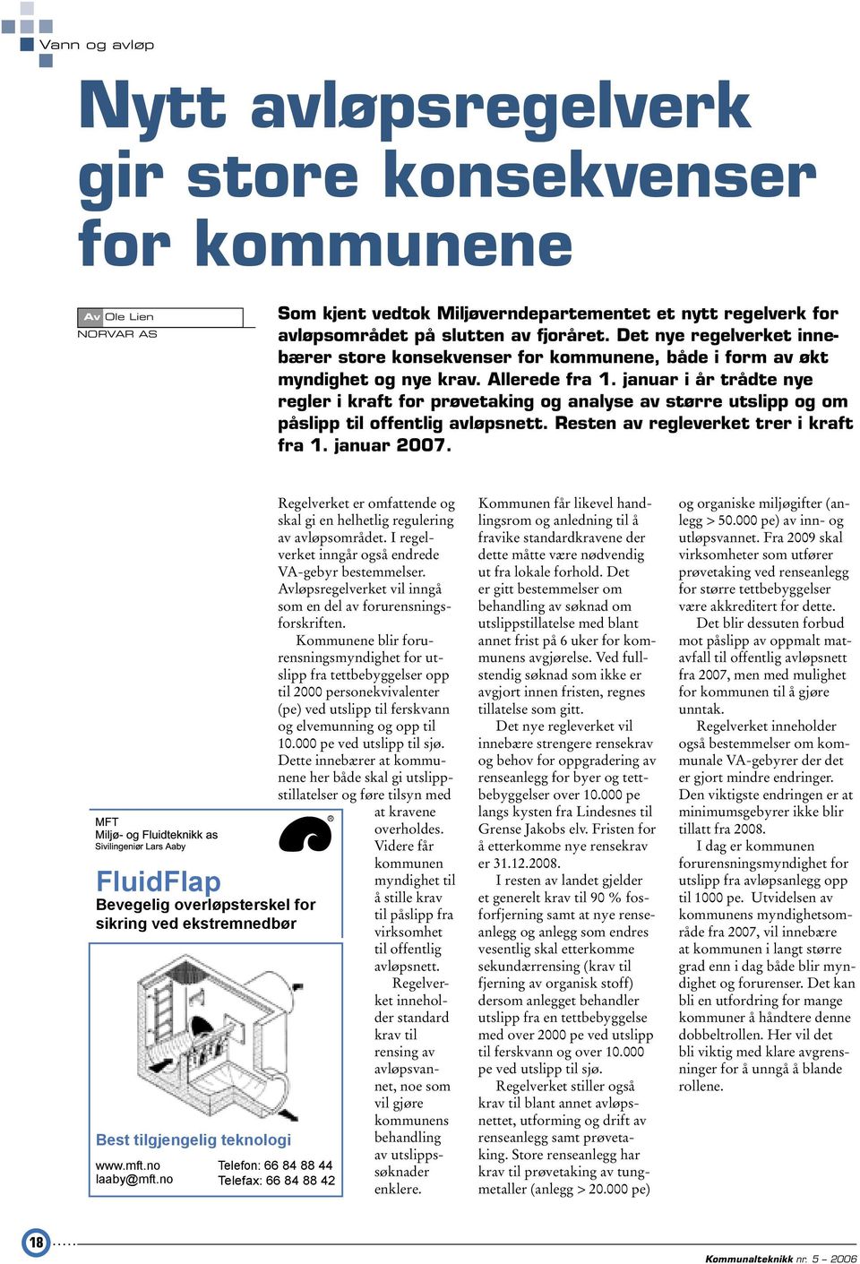 januar i år trådte nye regler i kraft for prøvetaking og analyse av større utslipp og om påslipp til offentlig avløpsnett. Resten av regleverket trer i kraft fra 1. januar 2007.