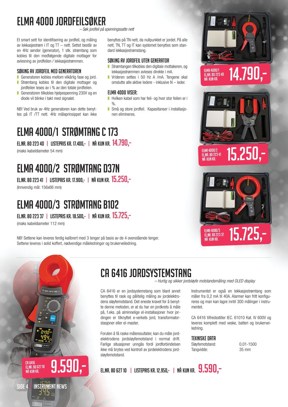 Strømtang kobles til den digitale mottager og jordfeilen leses av i % av den totale jordfeilen. Generatoren tilkobles hjelpespenning 230V og en diode vil blinke i takt med signalet. NB!