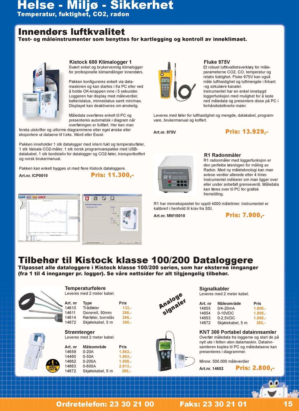 Pakken konfi gureres enkelt via datamaskinen og kan startes i fra PC eller ved å holde OK-knappen inne i 5 sekunder. Loggeren har display med måleverdier, batteristatus, minnestatus samt min/max.