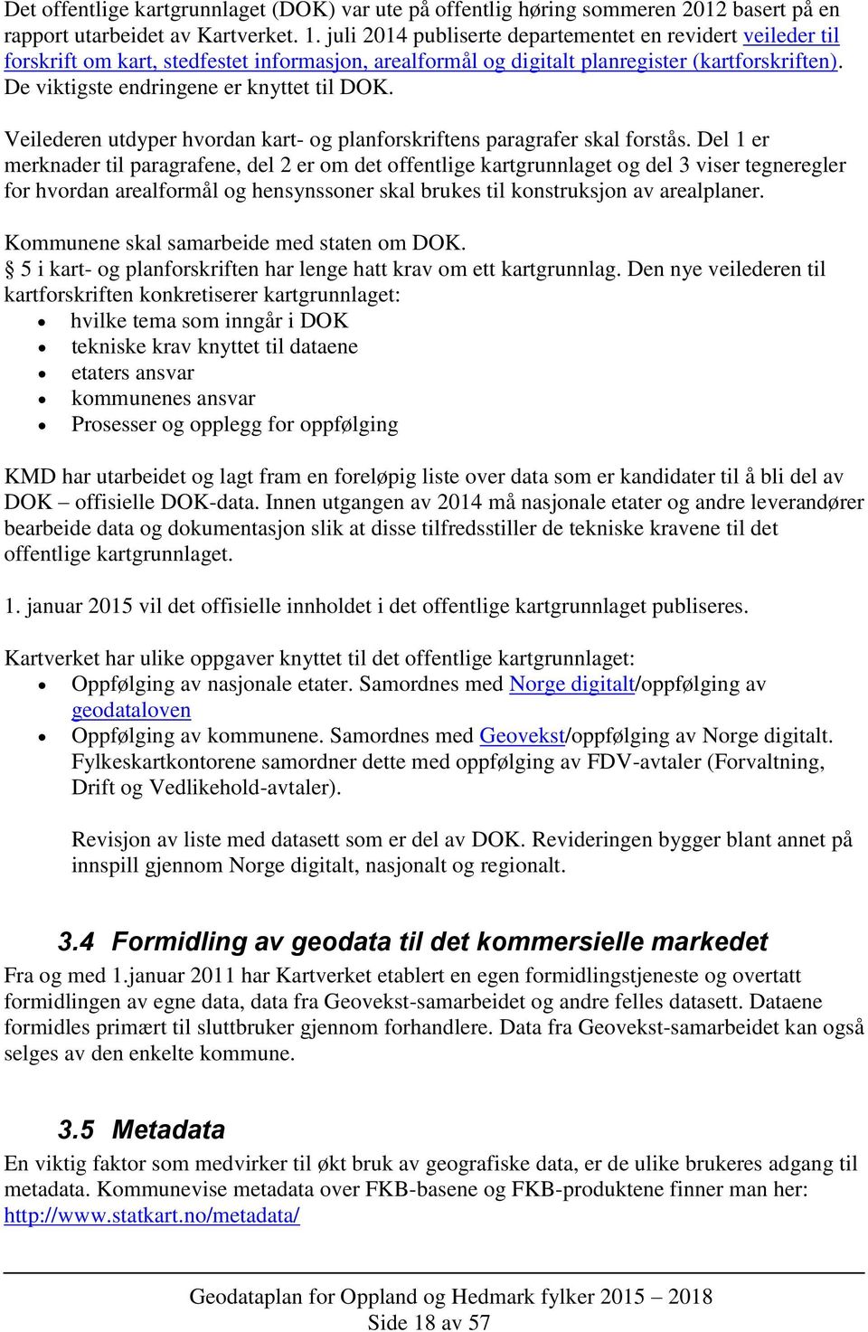 De viktigste endringene er knyttet til DOK. Veilederen utdyper hvordan kart- og planforskriftens paragrafer skal forstås.