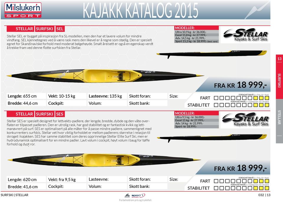 000,- Excel 11,8 kg - kr 27.999,- Adv. 14,5 kg - kr 21.999,- Sport 15,2 kg - kr 18.999,- (best.