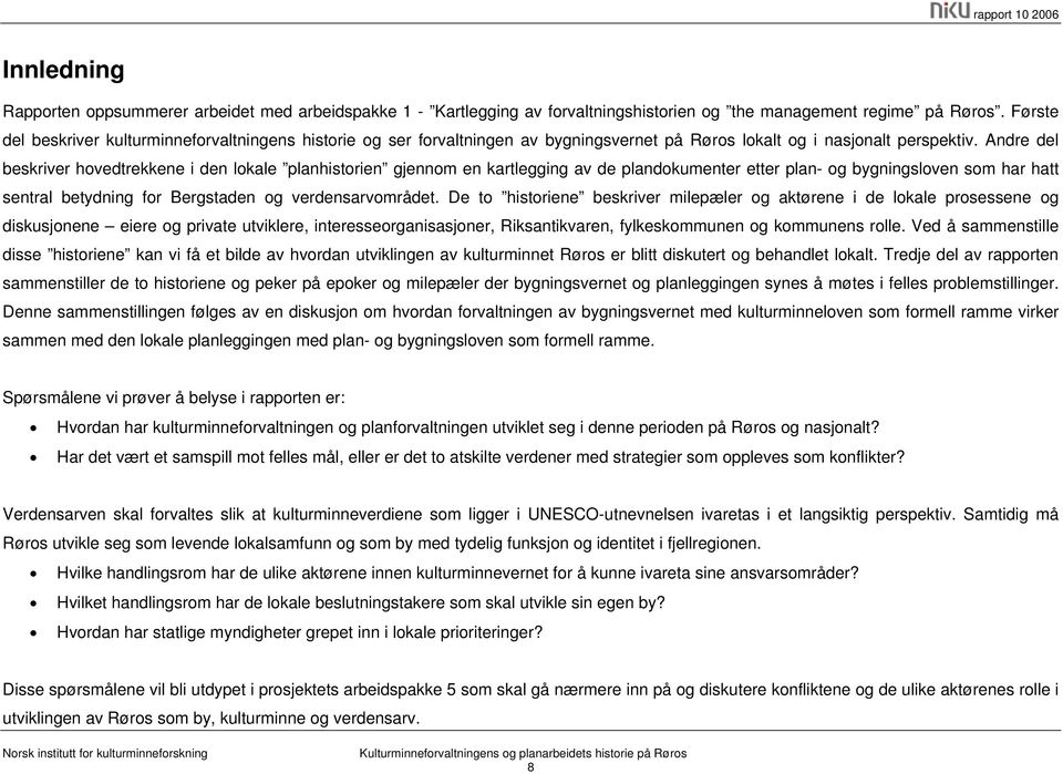 Andre del beskriver hovedtrekkene i den lokale planhistorien gjennom en kartlegging av de plandokumenter etter plan- og bygningsloven som har hatt sentral betydning for Bergstaden og