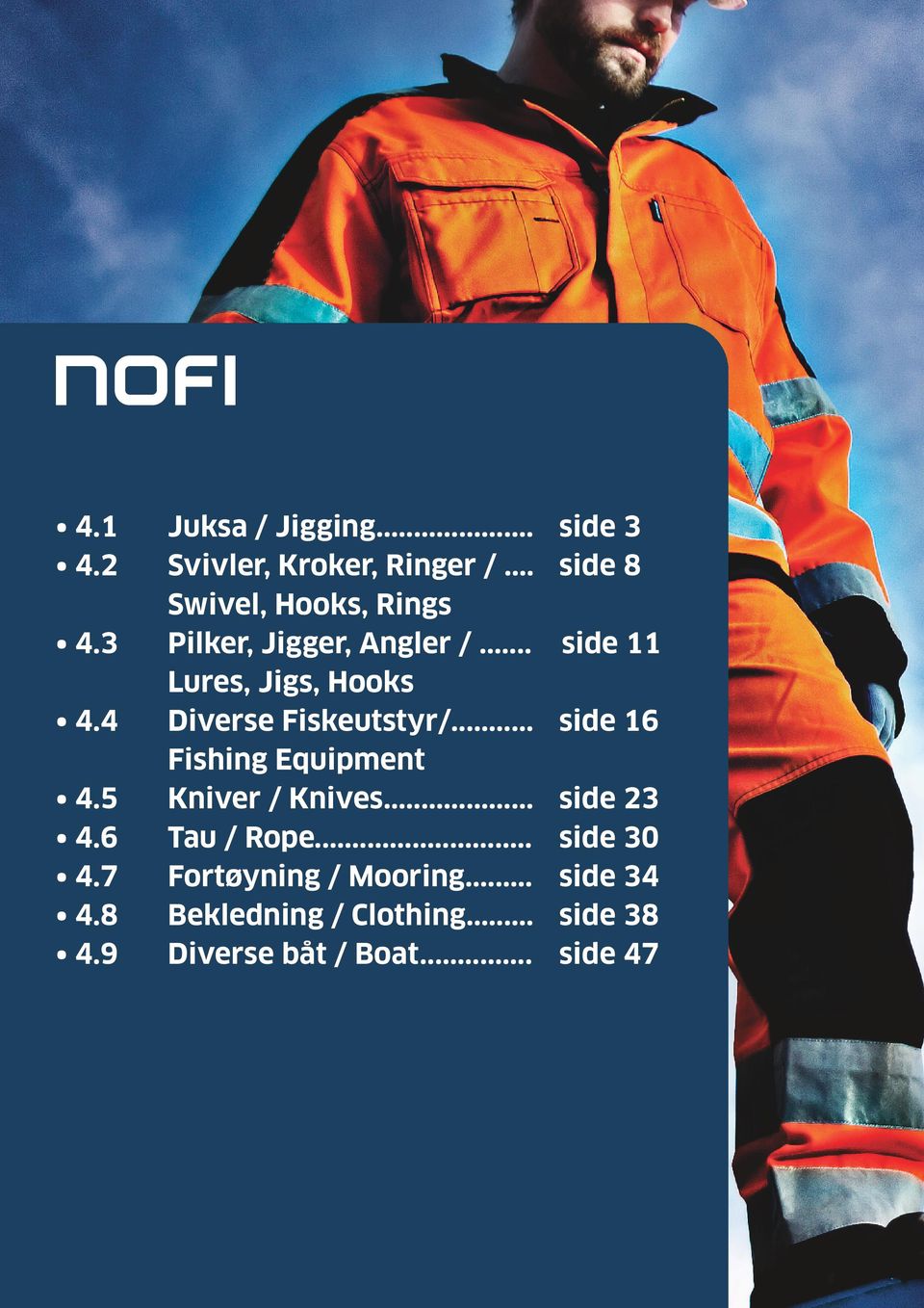 .. Fishing Equipment 4.5 Kniver / Knives... 4.6 Tau / Rope... 4.7 Fortøyning / Mooring... 4.8 Bekledning / Clothing.