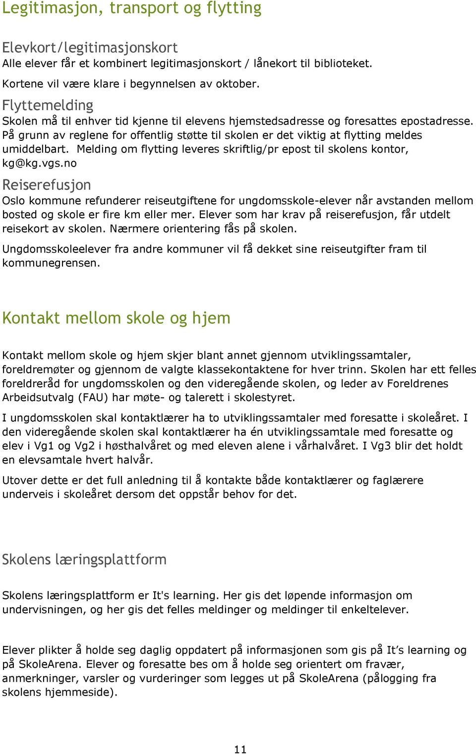 Melding om flytting leveres skriftlig/pr epost til skolens kontor, kg@kg.vgs.