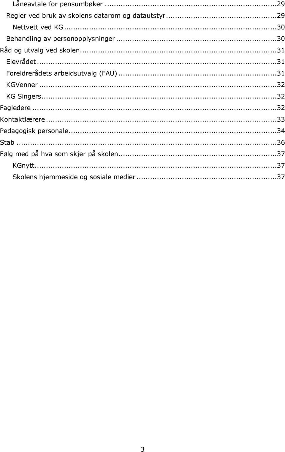 ..31 Foreldrerådets arbeidsutvalg (FAU)...31 KGVenner...32 KG Singers...32 Fagledere...32 Kontaktlærere.