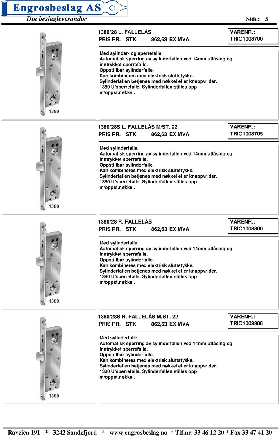 Automatisk sperring av sylinderfallen ved 14mm utlåsing og inntrykket sperrefaile. Oppstillbar sylinderfalle. Sylinderfallen betjenes med nøkkel eller knappvrider. 1380 U/sperrefalle.