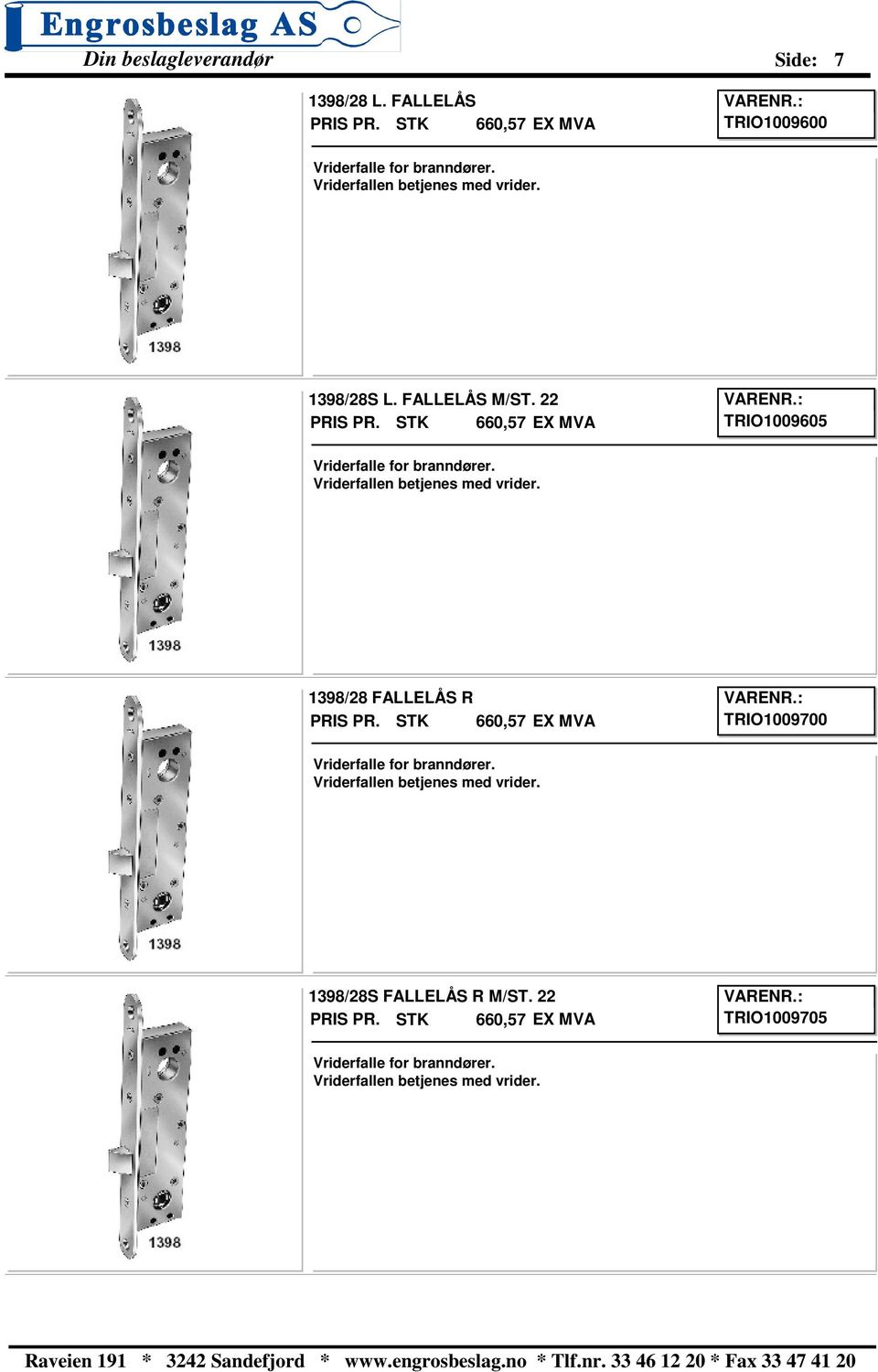 Vriderfallen betjenes med vrider. 1398/28 FALLELÅS R 660,57 TRIO1009700 Vriderfalle for branndører.