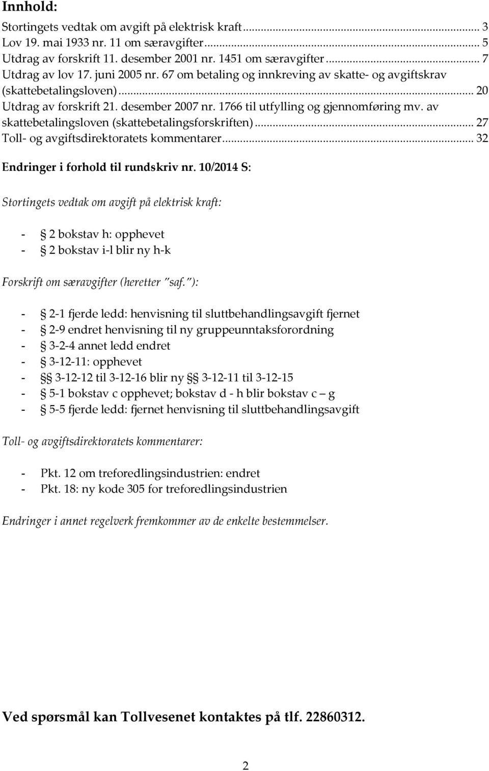 av skattebetalingsloven (skattebetalingsforskriften)... 27 Toll- og avgiftsdirektoratets kommentarer... 32 Endringer i forhold til rundskriv nr.