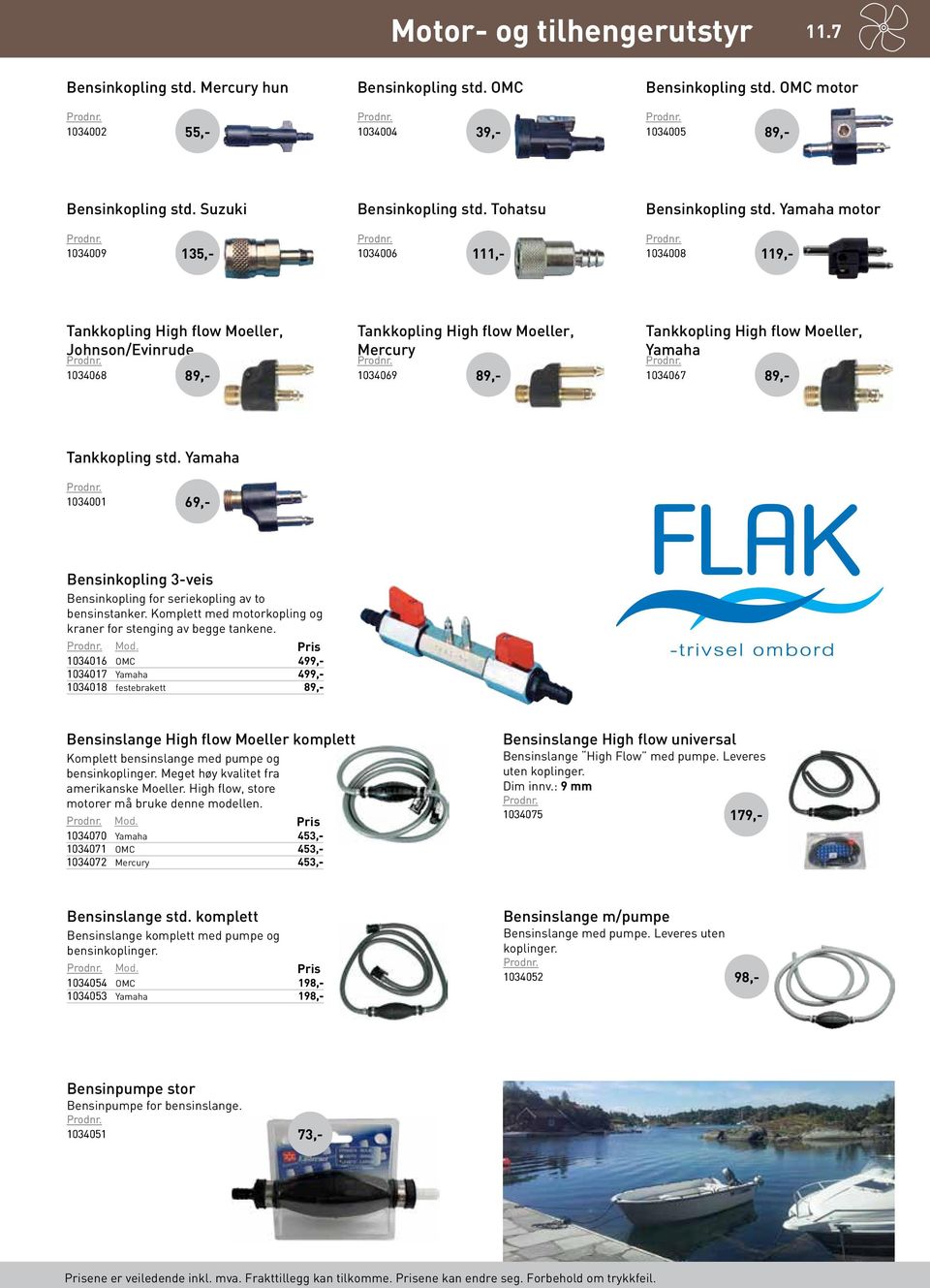 Yamaha motor 1034008 119 Tankkopling High flow Moeller, Johnson/Evinrude 1034068 89 89 Tankkopling High flow Moeller, Mercury 1034069 89 89 Tankkopling High flow Moeller, Yamaha 1034067 89 89