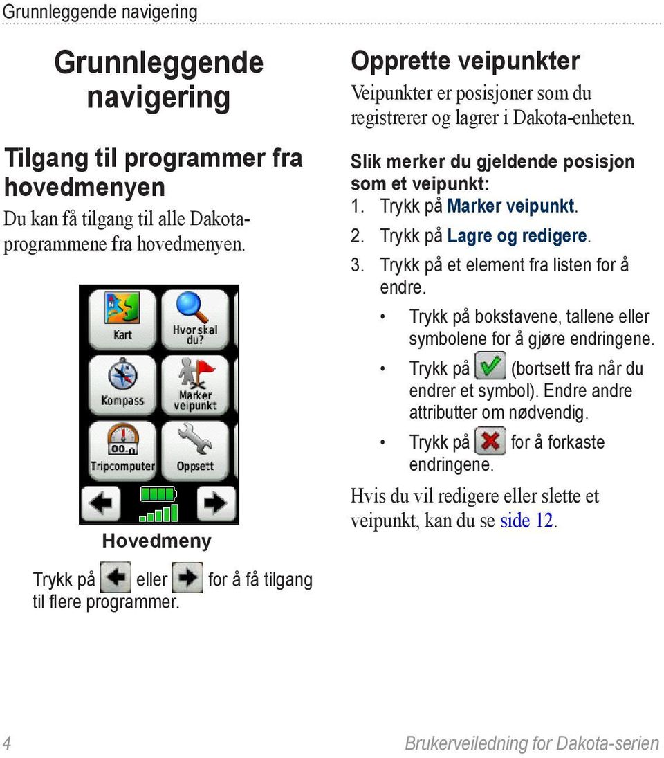 Trykk på Lagre og redigere. 3. Trykk på et element fra listen for å endre. Trykk på bokstavene, tallene eller symbolene for å gjøre endringene.