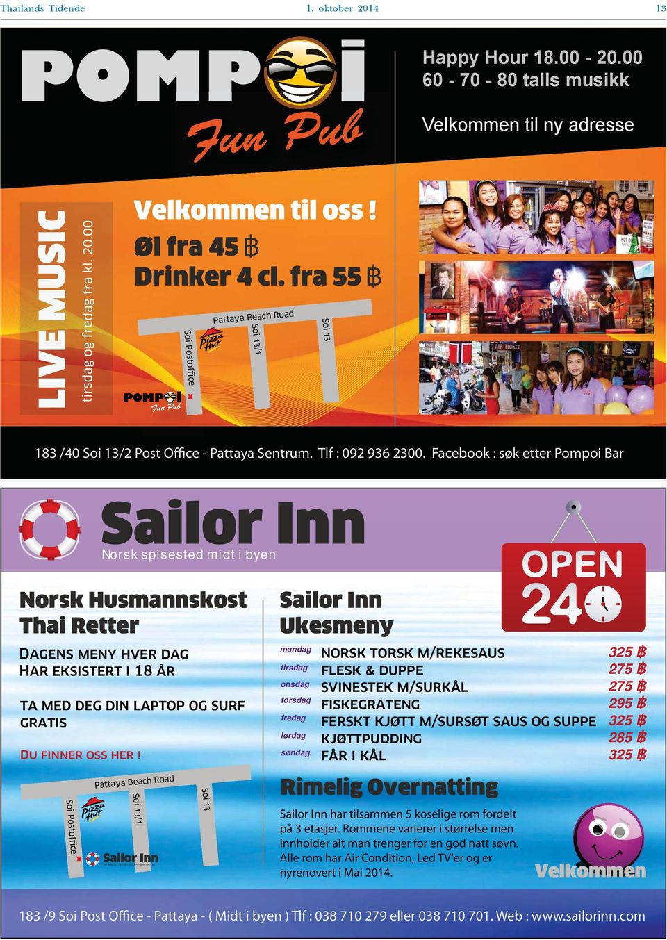 Facebook : søk etter Pompoi Bar Sailor Inn Norsk spisested midt i byen Norsk Husmannskost Thai Retter Dagens meny hver dag Har eksistert i 18 år ta med deg din laptop og surf gratis Du finner oss her!