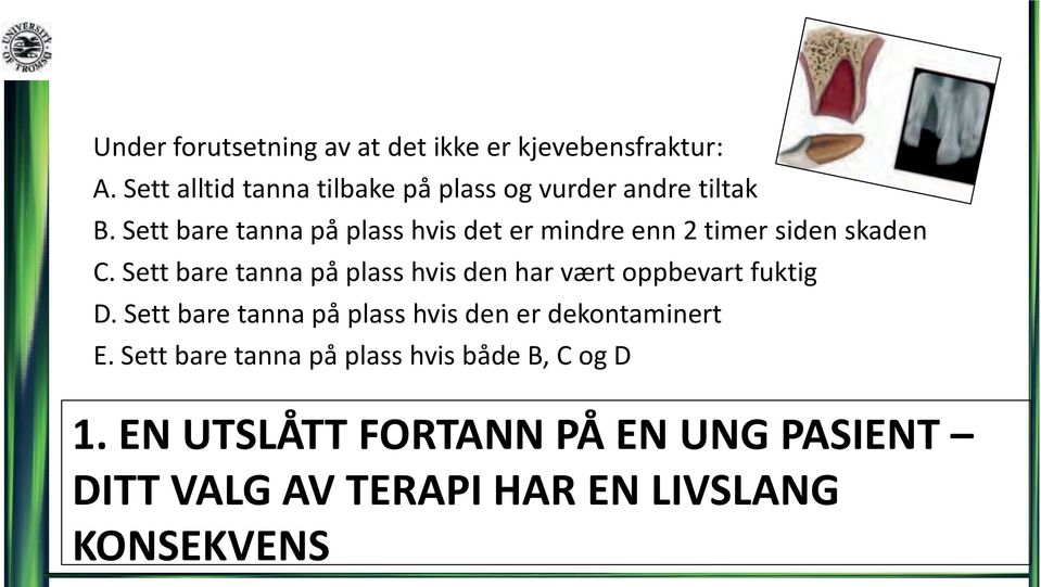 Sett bare tanna på plass hvis det er mindre enn 2 timer siden skaden C.