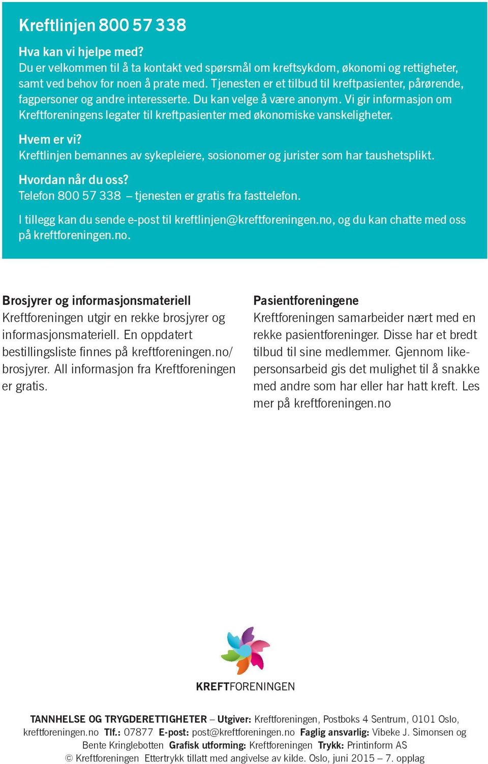 Vi gir informasjon om Kreftforeningens legater til kreft pasienter med økonomiske vanskeligheter. Hvem er vi? Kreftlinjen bemannes av sykepleiere, sosionomer og jurister som har taus hetsplikt.