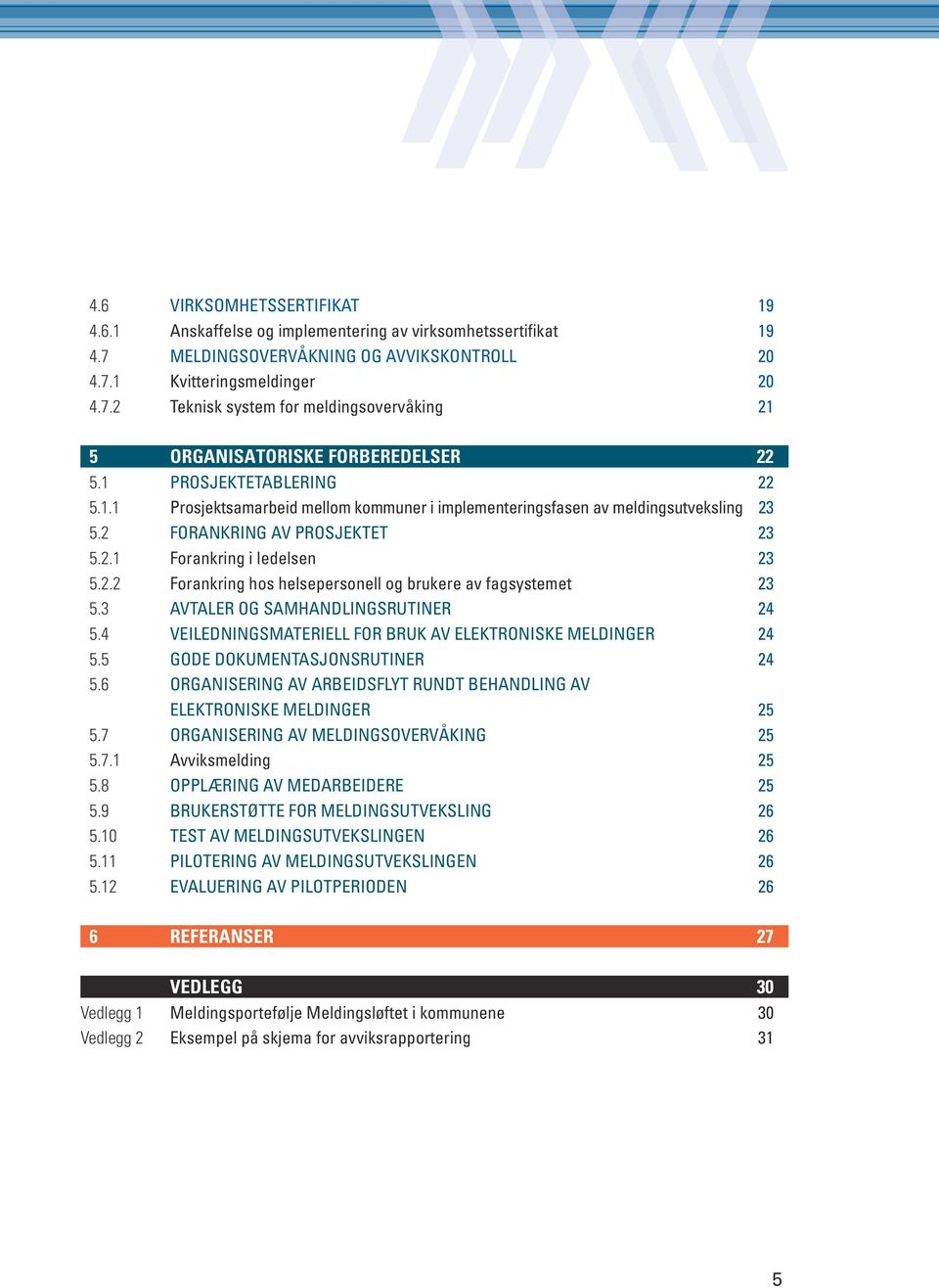 3 avtaler og samhandlingsrutiner 24 5.4 VEilEdningsmatEriEll For bruk av ElEktroniskE meldinger 24 5.5 gode dokumentasjonsrutiner 24 5.