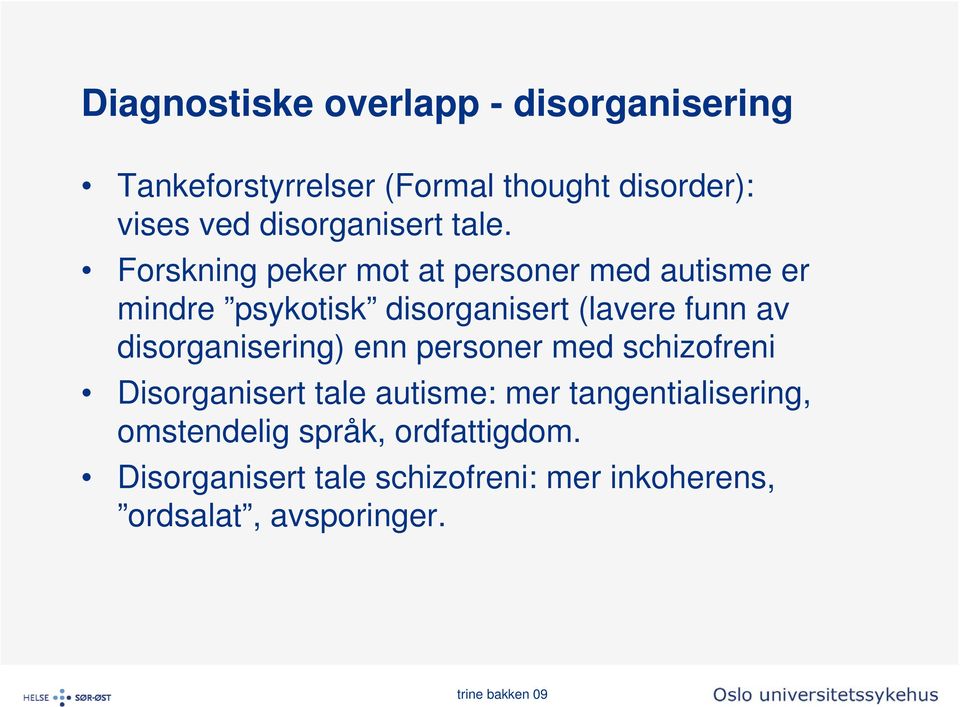 Forskning peker mot at personer med autisme er mindre psykotisk disorganisert (lavere funn av