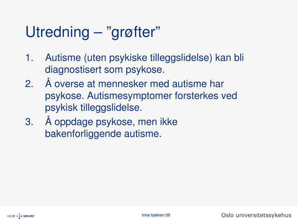 som psykose. 2. Å overse at mennesker med autisme har psykose.