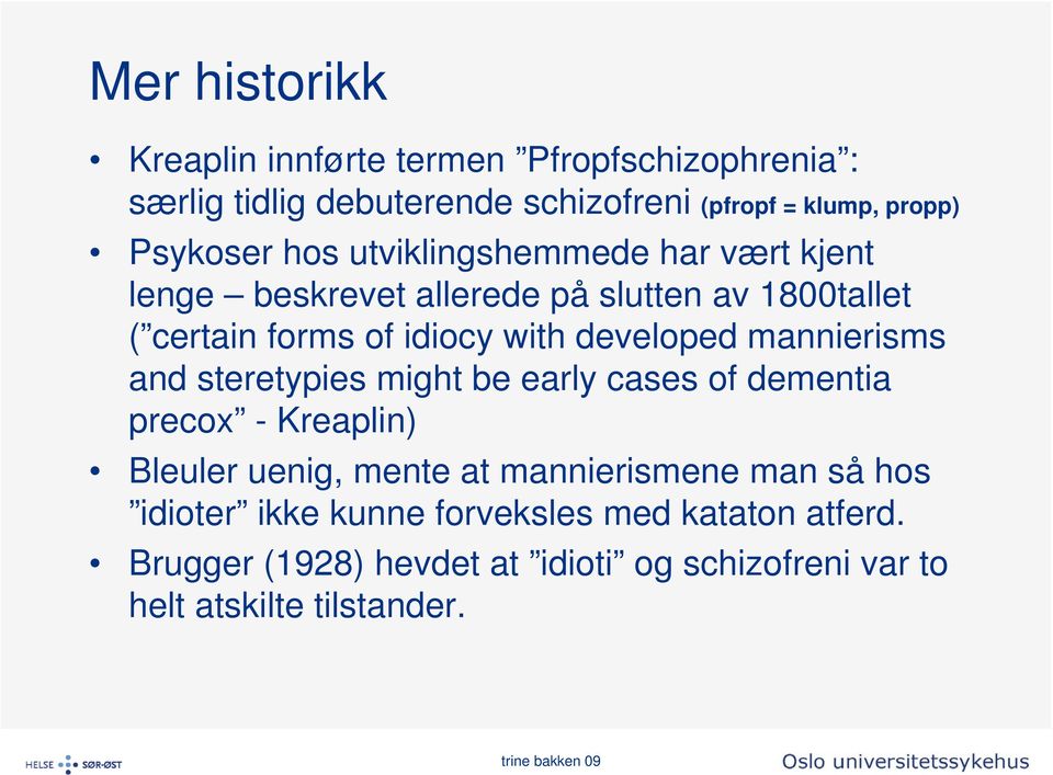 developed mannierisms and steretypies might be early cases of dementia precox - Kreaplin) Bleuler uenig, mente at mannierismene