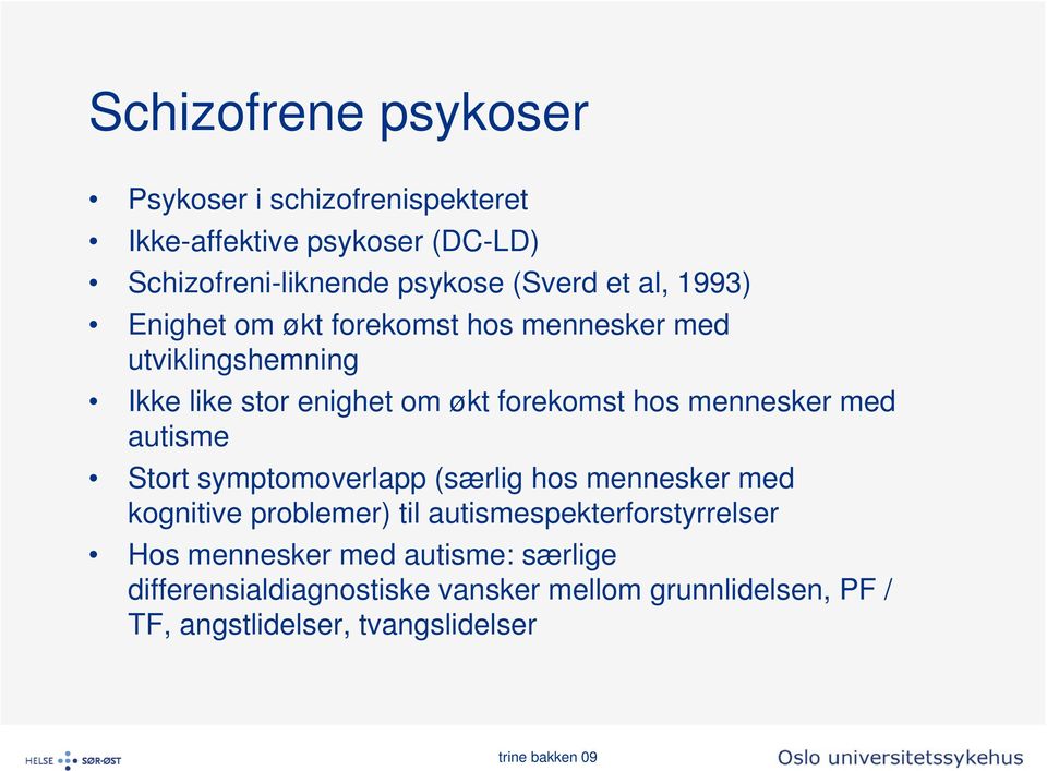 mennesker med autisme Stort symptomoverlapp (særlig hos mennesker med kognitive problemer) til autismespekterforstyrrelser