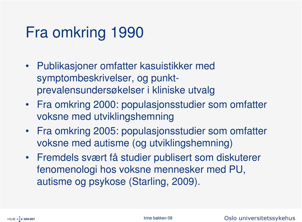 utviklingshemning Fra omkring 2005: populasjonsstudier som omfatter voksne med autisme (og