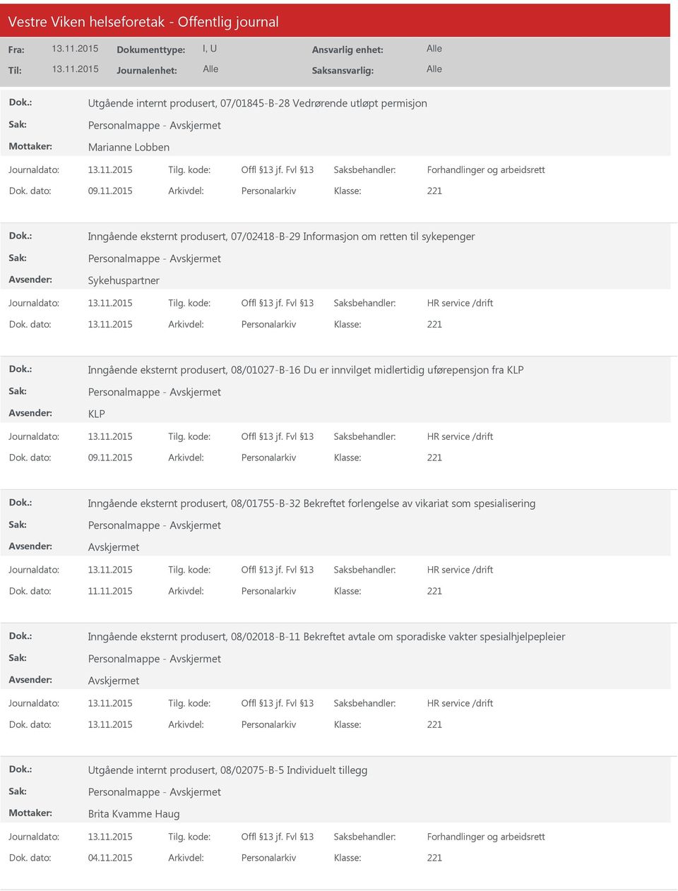 dato: Arkivdel: Personalarkiv Inngående eksternt produsert, 08/01027-B-16 Du er innvilget midlertidig uførepensjon fra KLP KLP Dok. dato: 09.11.