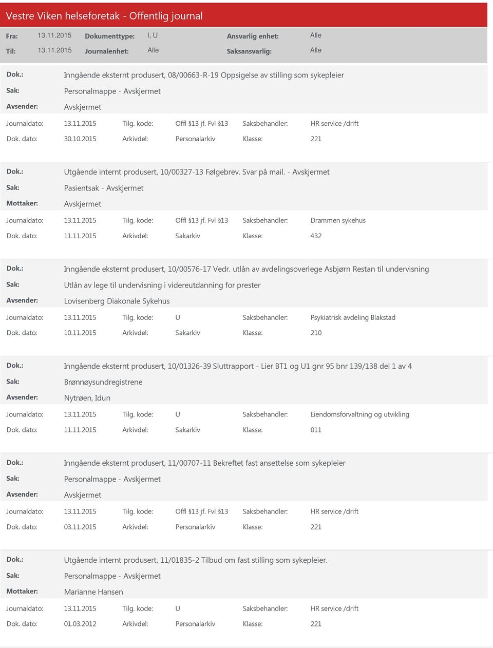 utlån av avdelingsoverlege Asbjørn Restan til undervisning tlån av lege til undervisning i videreutdanning for prester Lovisenberg Diakonale Sykehus Psykiatrisk avdeling Blakstad Dok. dato: 10.11.