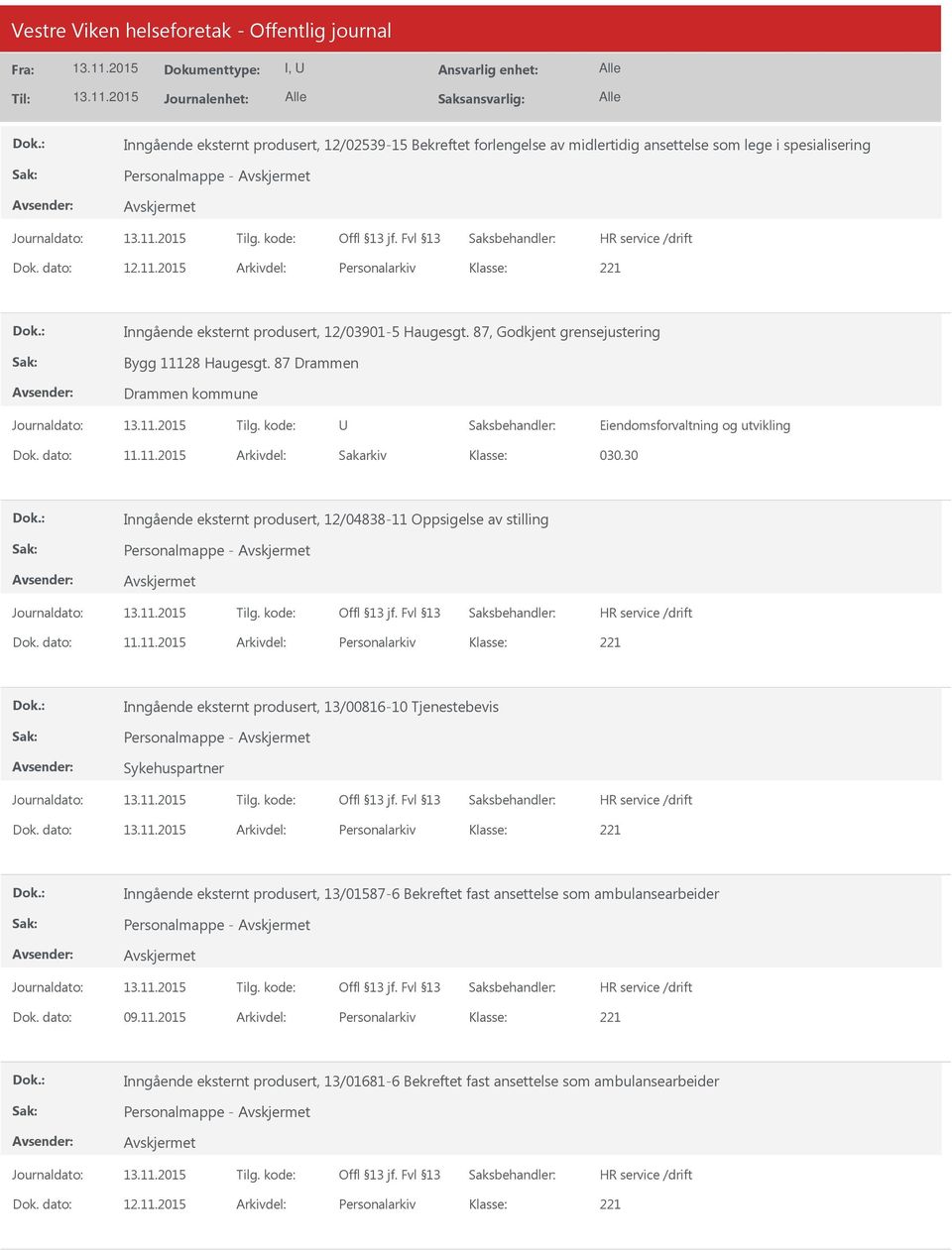 30 Inngående eksternt produsert, 12/04838-11 Oppsigelse av stilling Dok. dato: 11.11.2015 Arkivdel: Personalarkiv Inngående eksternt produsert, 13/00816-10 Tjenestebevis Sykehuspartner Dok.