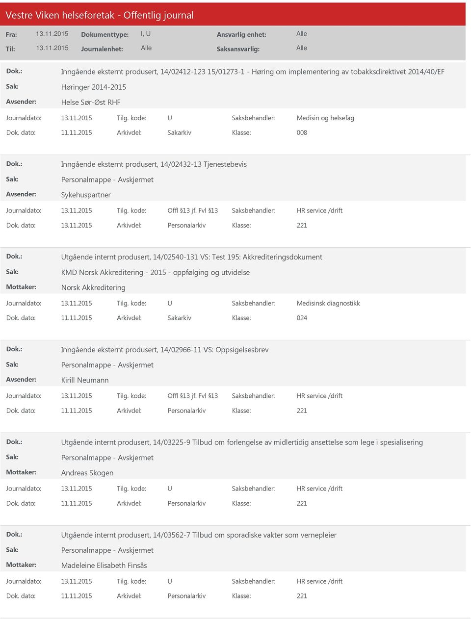 dato: Arkivdel: Personalarkiv tgående internt produsert, 14/02540-131 VS: Test 195: Akkrediteringsdokument KMD Norsk Akkreditering - 2015 - oppfølging og utvidelse Norsk Akkreditering Medisinsk